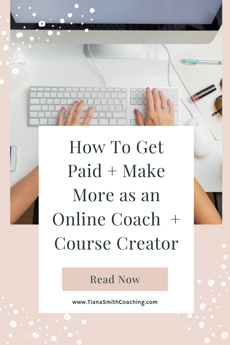 How to Get Paid and Make more as an Online Coach and Course Creator